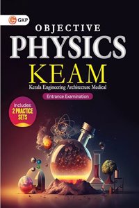 GKP KEAM Physics Guide (Kerala Engineering, Architecture and Medical) For 2024 Exam | Includes 2 Practice Sets