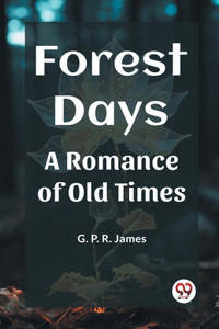 Forest Days A Romance of Old Times