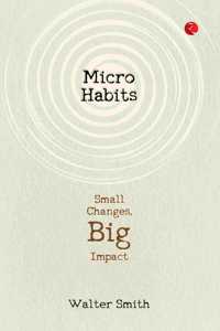 Micro Habits : Small Changes Big Impact