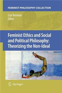 Feminist Ethics and Social and Political Philosophy: Theorizing the Non-Ideal