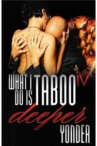 What I Do Is Taboo IV