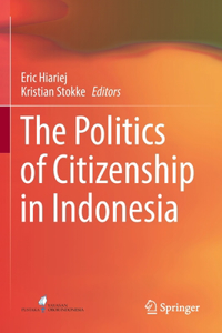 The Politics of Citizenship in Indonesia