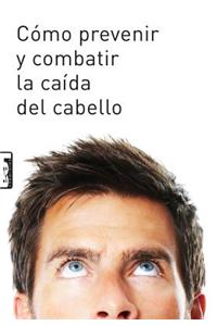 Cómo Prevenir Y Combatir La Caída del Cabello