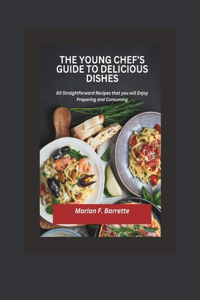 The Young Chef's Guide to Delicious Dishes