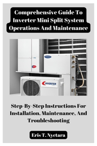 Comprehensive Guide To Inverter Mini Split System Operations And Maintenance