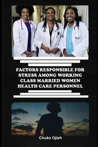 Factors Responsible for Stress Among Working Class Married Women Health Care Personnel