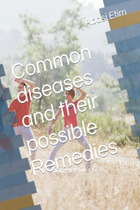 Common diseases and their possible Remedies