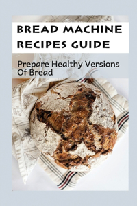 Bread Machine Recipes Guide
