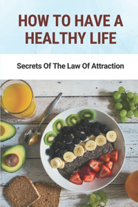 How To Have A Healthy Life