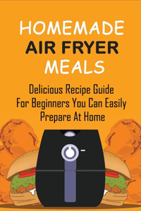 Homemade Air Fryer Meals
