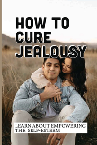 How To Cure Jealousy