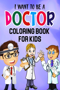 I Want to be a Doctor! Coloring Book for Kids