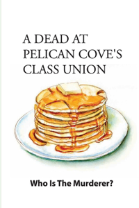 Dead At Pelican Cove'S Class Union- Who Is The Murderer-