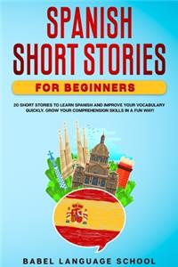 Spanish Short Stories for Beginners: 20 Short Stories To Learn Spanish and Improve Your Vocabulary Quickly. Grow Your Comprehension Skills in a Fun Way!