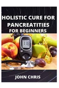 Holistic Cure for Pancreatities for Beginners