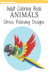 Animals Adult Coloring Book: Stress Relieving Designs And Relaxation, Beautiful Forest Animals, Birds, Aquatic, Desert