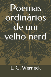Poemas ordinários de um velho nerd