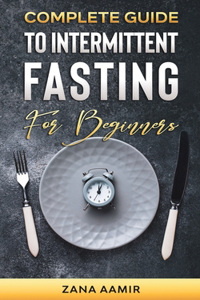 Complete Guide To Intermittent Fasting For Beginners