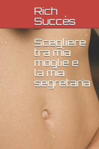 Scegliere tra mia moglie e la mia segretaria