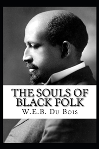 The Souls of Black Folk by William Edward Burghardt Du Bois( illustrated edition)