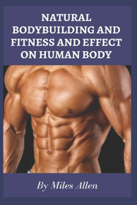 Natural Bodybuilding and Fitness and Effect on Human Body