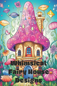 Whimsical Fairy House Designs