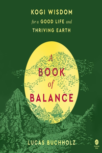 Book of Balance: Kogi Wisdom for a Good Life and Thriving Earth
