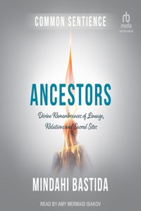 Ancestors: Divine Remembrances of Lineage, Relations and Sacred Sites