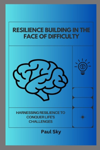 Resilience Building in the Face of Difficulty