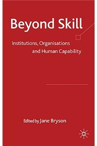 Beyond Skill: Institutions, Organisations and Human Capability