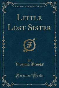 Little Lost Sister (Classic Reprint)