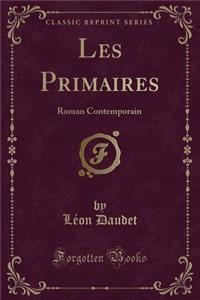 Les Primaires: Roman Contemporain (Classic Reprint)