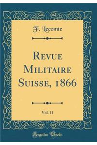 Revue Militaire Suisse, 1866, Vol. 11 (Classic Reprint)