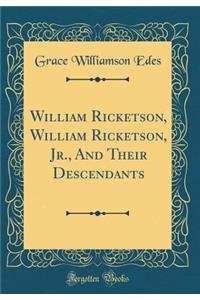 William Ricketson, William Ricketson, Jr., and Their Descendants (Classic Reprint)