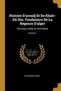 Histoire D'aroudj Et De Khaïr-Ed-Din, Fondateurs De La Régence D'alger