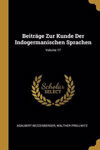 Beiträge Zur Kunde Der Indogermanischen Sprachen; Volume 17