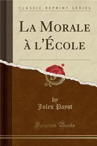 La Morale Ã? l'Ã?cole (Classic Reprint)