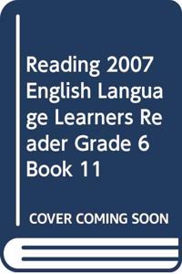 Reading 2007 English Language Learners Reader Grade 6 Book 11