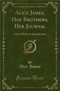 Alice James, Her Brothers, Her Journal