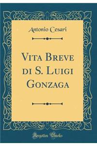 Vita Breve di S. Luigi Gonzaga (Classic Reprint)