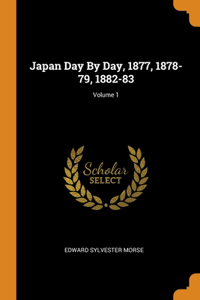 Japan Day By Day, 1877, 1878-79, 1882-83; Volume 1