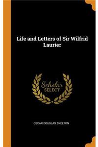 Life and Letters of Sir Wilfrid Laurier