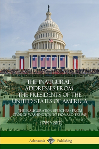 Inaugural Addresses from the Presidents of the United States of America