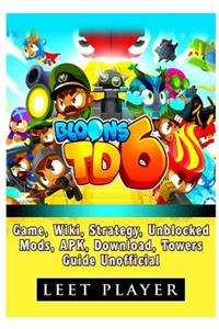 Bloons TD 6 Game, Wiki, Strategy, Unblocked, Mods, Apk, Download, Towers, Guide Unofficial