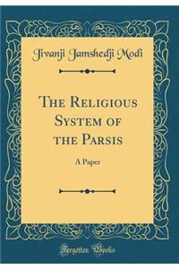 The Religious System of the Parsis: A Paper (Classic Reprint)