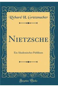 Nietzsche: Ein Akademisches Publikum (Classic Reprint)