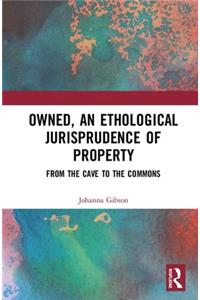 Owned, an Ethological Jurisprudence of Property