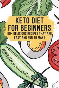 Keto Diet for Beginners - 60+ Delicious Recipes - Easy To Make