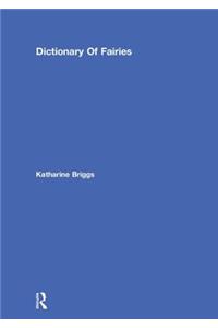 Dictionary Of Fairies (Katharine Briggs Collected Works Vol 10)