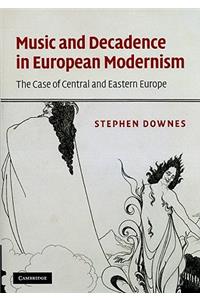 Music and Decadence in European Modernism